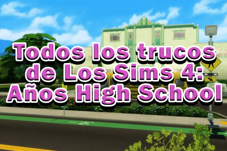 todos los trucos en español de los sims 4 años high school